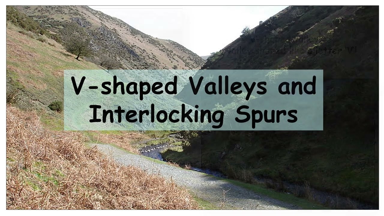 V-shaped Valleys and Interlocking Spurs