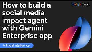 How to build a social media impact agent with Gemini Enterprise app?