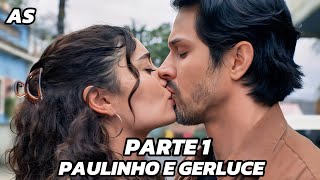 A HISTÓRIA DE GERLUCE E PAULINHO - PARTE 1 - (COMENTADA)