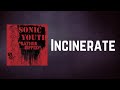 Sonic Youth - Incinerate (Lyrics)