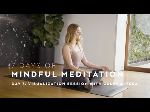 DAY 7: Visualization Meditation Technique with Caley Alyssa — 7 Days of Mindful Meditation