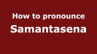 How to pronounce Samantasena