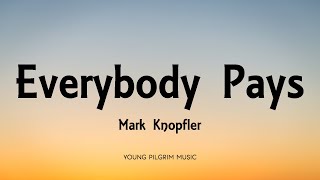 Mark Knopfler - Everybody Pays (Lyrics) - Shangri-La (2004)