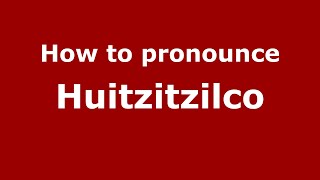 How to pronounce Huitzitzilco