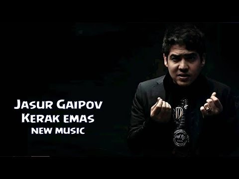 Jasur Gaipov - Kerak emas | Жасур Гаипов - Керак эмас (new music)