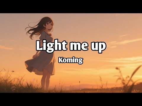 Ligh me up - Koming ( Official )