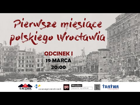 THE FIRST MONTHS OF POLISH WROCŁAW IN 1945 - EPISODE I