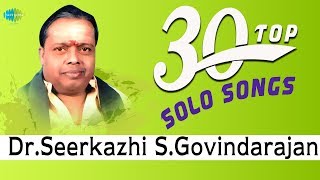 TOP 30 Songs of Dr Seerkazhi S Govindarajan  One S