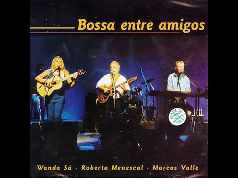 ROBERTO MENESCAL, WANDA SÁ & MARCOS VALLE │ Bossa entre amigos