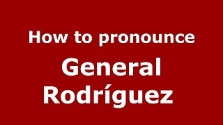 How to pronounce General Rodríguez
