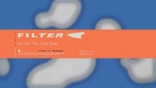 Filter - I&#39;m Not The Only One (Title of Record, Remastered &amp; Expanded)