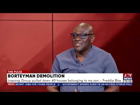 Borteyman Demolition: Freddie Blay Alleges 40 Houses Belonging to His Son Were Demolished |The Pulse