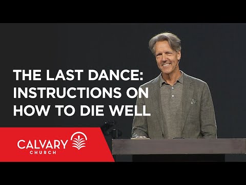 The Last Dance: Instructions on How to Die Well - 2 Timothy 4:6-12 - Skip Heitzig