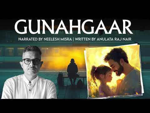 Gunahgaar | Written By Anulata Raj Nair | Neelesh Misra