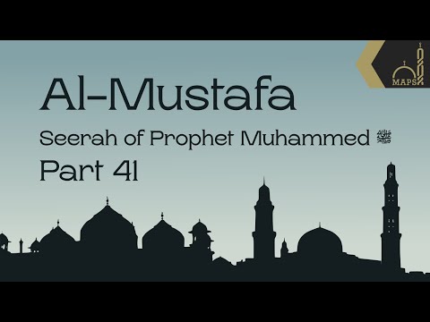 Al-Mustafa: Seerah of Prophet Muhammed | Part 41