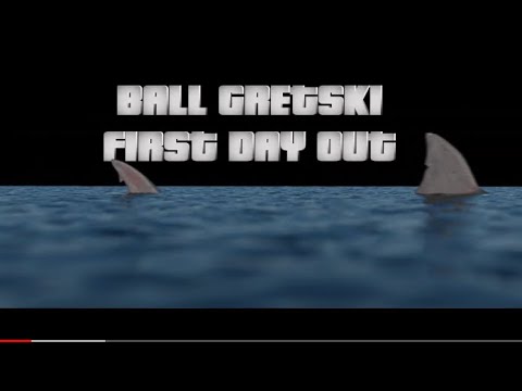 Ball Gretski - First Day Out