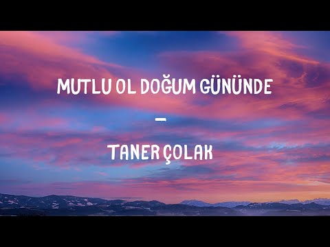 Taner Çolak - Mutlu Ol Doğum Gününde Lyrics
