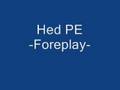 Hed PE (Planet Earth) Foreplay