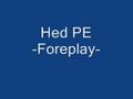 Hed PE (Planet Earth) Foreplay 