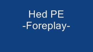 Hed PE (Planet Earth) Foreplay