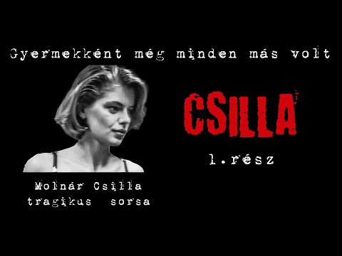 Molnár Csilla – Egy tragikus sors kezdete | 1. rész
