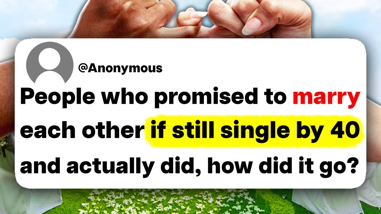 People who promised to marry each other if still single by 40 and actually did, how did it go?