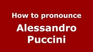 How to pronounce Alessandro Puccini