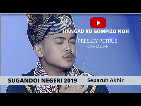 Sugandoi Kaamatan Negeri 2019 (Separuh Akhir), PRESLEY PETRUS-HANGAD KU GOMPIZO NOH