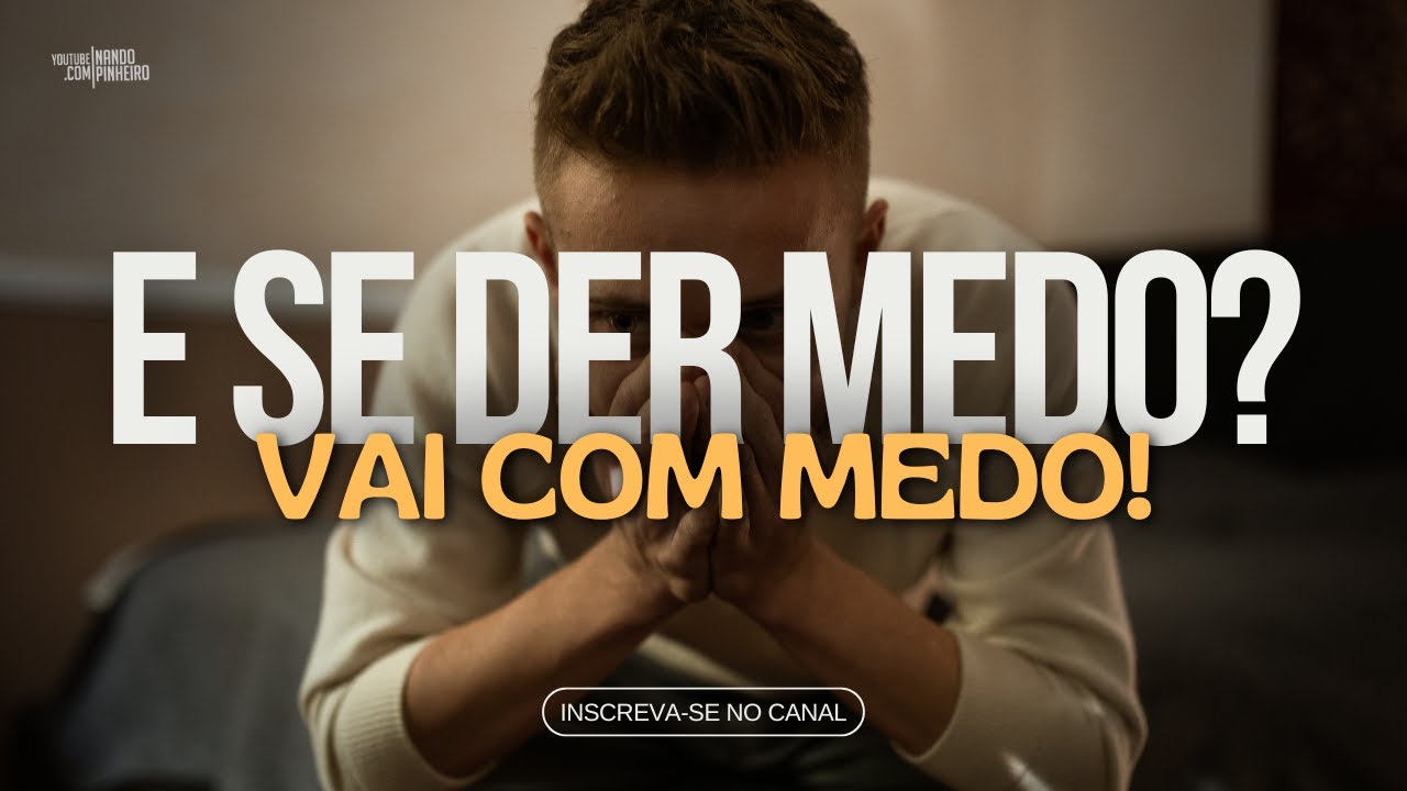 E SE O MEDO ATRAPALHAR? LEVANTA E VAI COM MEDO MESMO (Motivação)