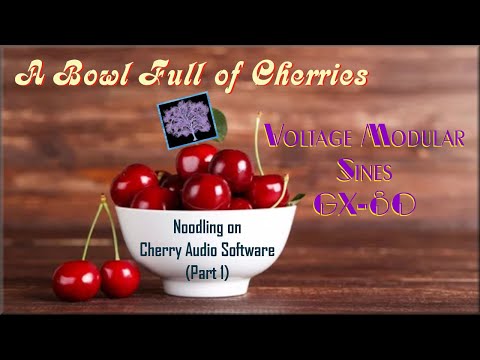 A Bowl of Cherries: Noodling with Cherry Audio Software (Part 1). Voltage Modular, Sines, and GX-80