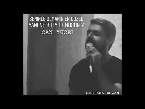 Mustafa Bozan - Seninle Olmanın en Güzel Yanı ne Biliyor musun? Can Yücel