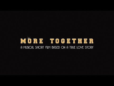 Official Teaser Trailer: MORE TOGETHER: a musical short film based on a true love story