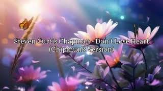 Steven Curtis Chapman - Don&#39;t Lose Heart (Chipmunk Version)
