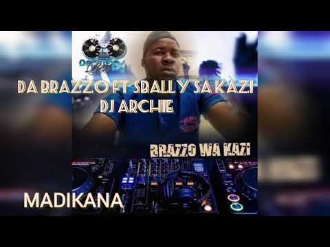 DA BRAZZO and SBALLY SA KAZI f.t DJ ARCHIE #madikana (koma)
