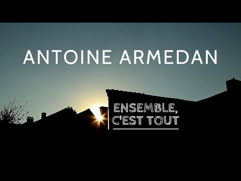 Antoine Armedan - Ensemble, c'est tout (lyrics video)