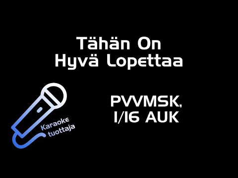 PVVMSK, 1/16 AUK - Tähän On Hyvä Lopettaa (Karaoke)