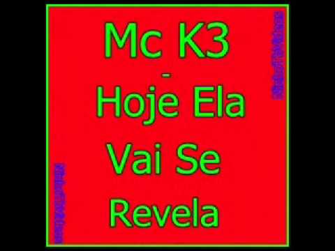 Mc K3 - Hoje Ela Vai se Revela