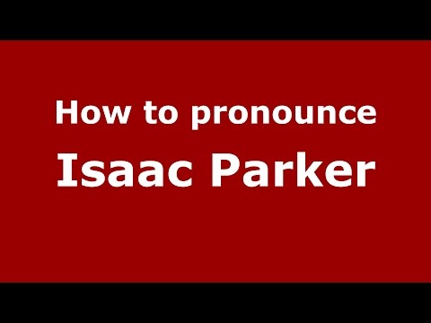 How to pronounce Isaac Parker (American English/US)  - PronounceNames.com