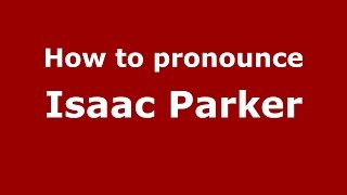 How to pronounce Isaac Parker
