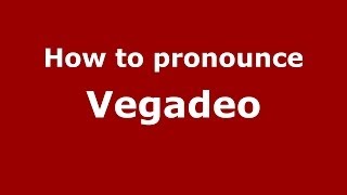 How to pronounce Vegadeo