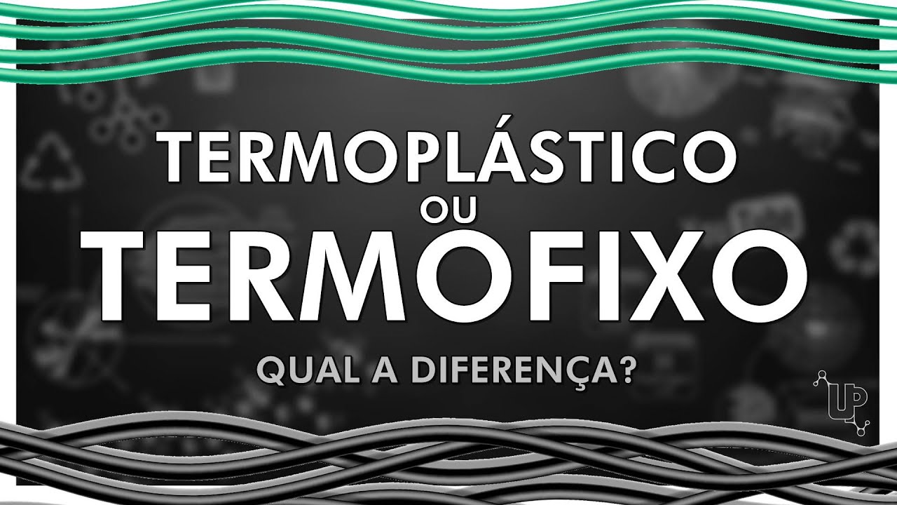 O que é TERMOPLÁSTICO e TERMOFIXO? | UP - Universo Plástico