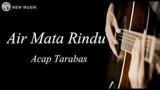 Download lagu Sedih banget Lagunya AIR MATA RINDU ACAP TARABAS mp3 Download lagu Sedih banget Lagunya AIR MATA RINDU ACAP TARABAS mp3