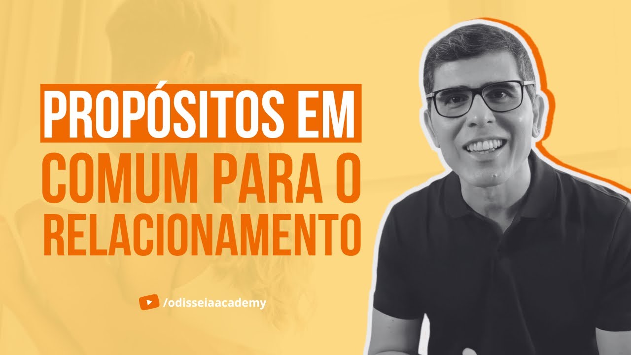 APRENDA A DEFINIR PROPÓSITOS PARA O SEU RELACIONAMENTO!