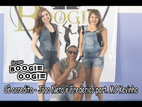 Cê acredita - João Neto e Frederico part. MC Kevinho - Grupo Boogie Oogie
