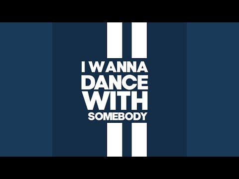 I Wanna Dance With Somebody