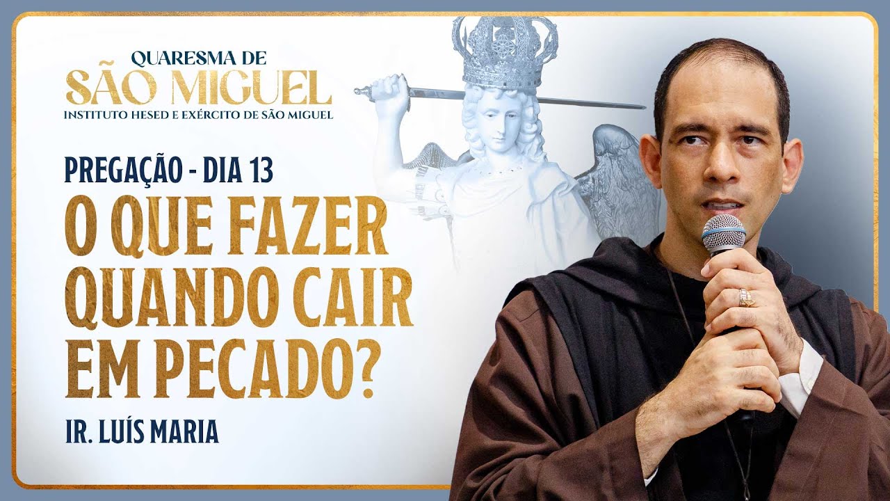 O que fazer quando cair em pecado? - 13º dia Quaresma de São Miguel | Pregação - Ir. Luís Maria