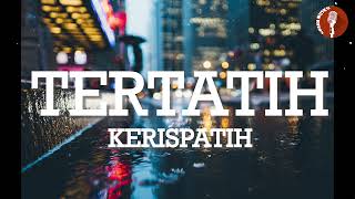 Download lagu TERTATIH - KERISPATIH LIRIK mp3
