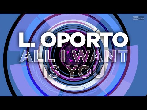 L.Oporto - All I Want Is You (Official Audio) | #Dance