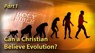 Can a Christian Believe Evolution? (Part 1)