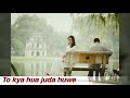 To Kya Hua Juda Hue Whatsapp Status Video